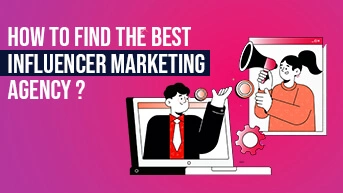 How To Find The Best Influencer Marketing Agency